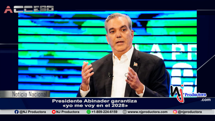Presidente Abinader garantiza «yo me voy en el 2028»