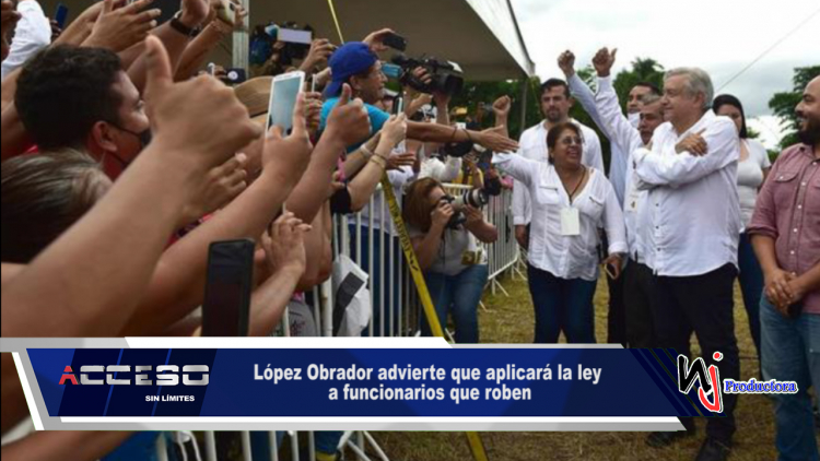 López Obrador advierte que aplicará la ley a funcionarios que roben