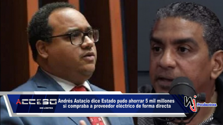 Andrés Astacio dice Estado pudo ahorrar 5 mil millones si compraba a proveedor eléctrico de forma directa