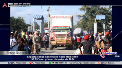 Exportaciones nacionales hacia Haití caen 30.93 % en primer trimestre de 2024
