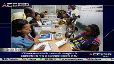 JCE emite resolución de tramitación de registro de nacimientos de hijos de extranjeros nacidos en RD