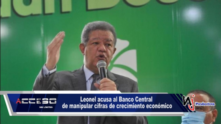 Leonel acusa al Banco Central de manipular cifras de crecimiento económico